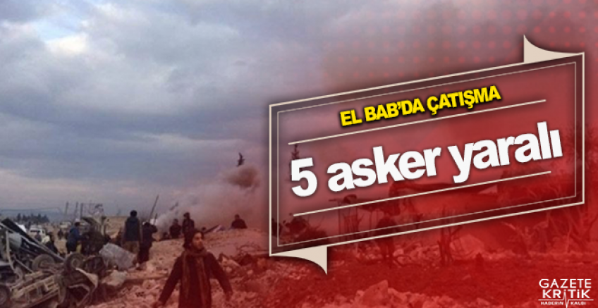 El Bab'ta çatışma: 5 asker yaralı