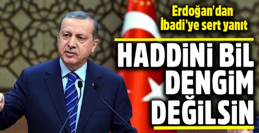 Erdoğan'dan Irak Başbakanı'na: Sen benim kalitemde değilsin, haddini bil