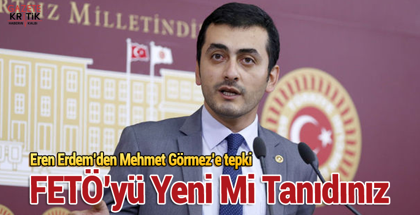 Eren Erdem'den Mehmet Görmez'e tepki: FETÖ'yü Yeni Mi Tanıdınız