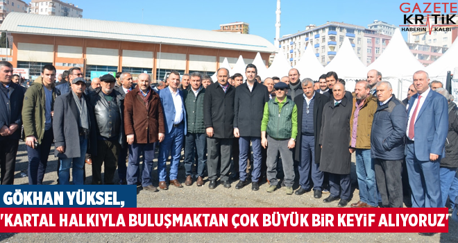 Gökhan Yüksel, 'Kartal halkıyla buluşmaktan çok büyük bir keyif alıyoruz'