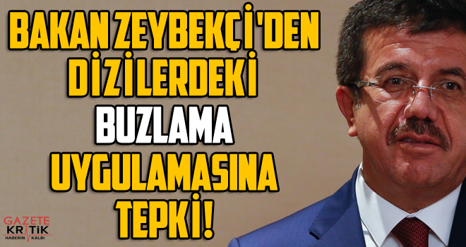 BAKAN ZEYBEKÇİ'DEN DİZİLERDEKİ BUZLAMA UYGULAMASINA TEPKİ!