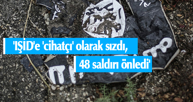 'IŞİD'e 'cihatçı' olarak sızdı, 48 saldırı önledi'