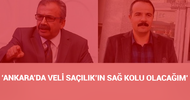 'Ankara'da Veli Saçılık'ın sağ kolu olacağım'