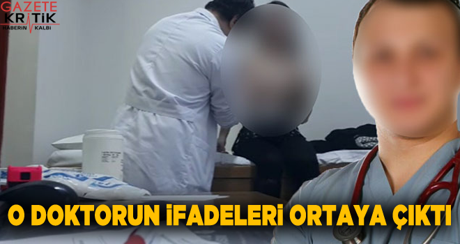 O doktorun ifadeleri ortaya çıktı