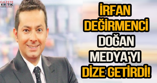 İrfan Değirmenci Doğan Medya'yı dize getirdi!