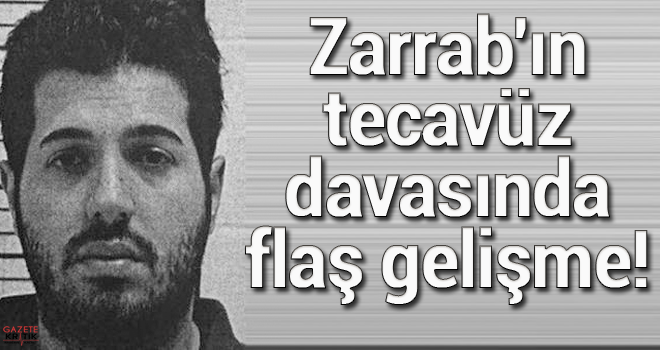 Zarrab'ın tecavüz davasında flaş gelişme!