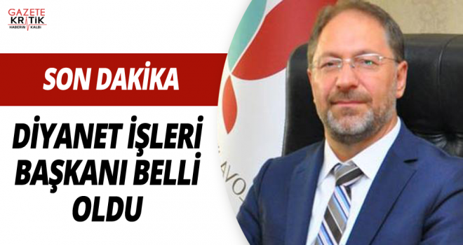 Diyanet İşleri Başkanı belli oldu