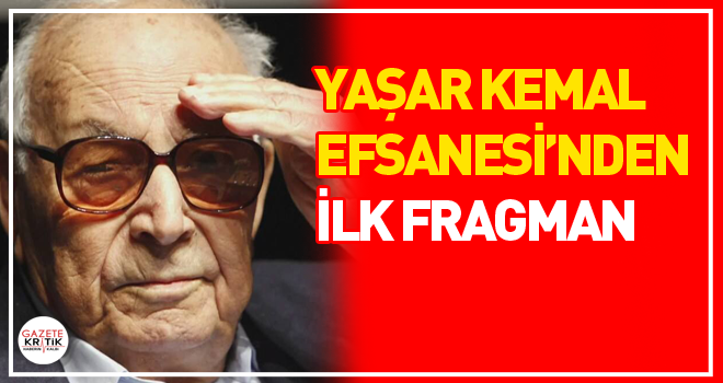 Yaşar Kemal Efsanesi'nden ilk fragman