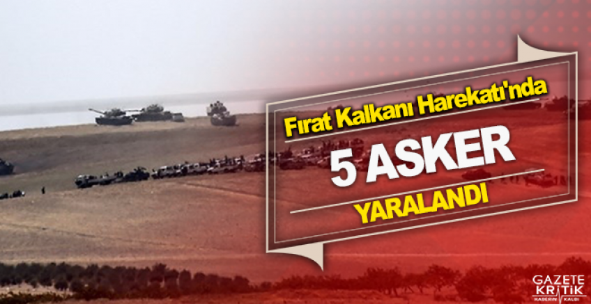 Fırat Kalkanı Harekatı'nda 5 asker daha yaralandı