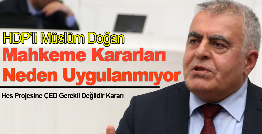 HDP'li Müslüm Doğan : Mahkeme Kararları Neden Uygulanmıyor