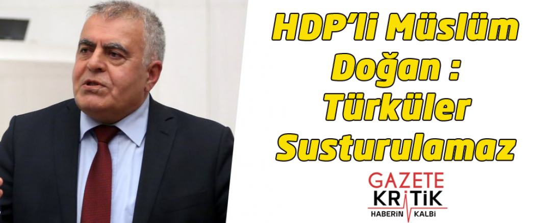 HDP'li Müslüm Doğan : Türküler Susturulamaz