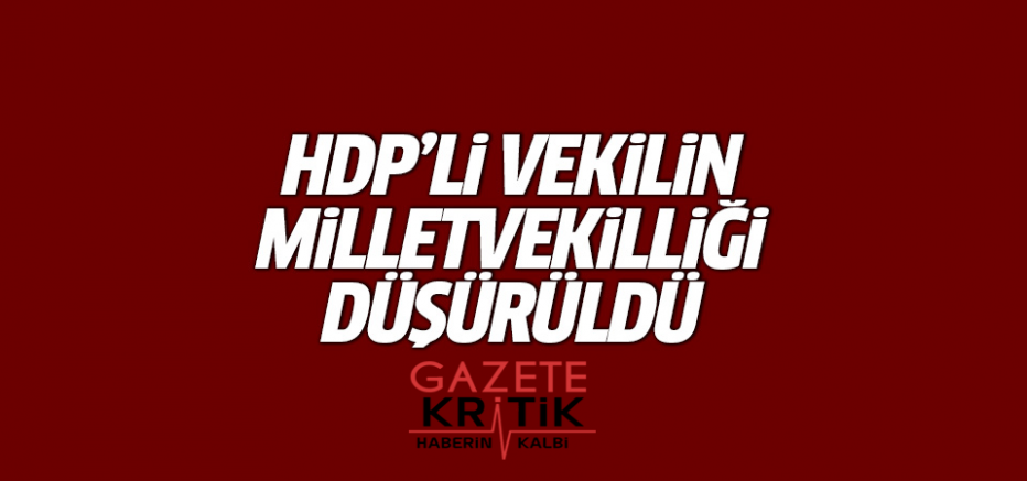 HDP'li vekilin milletvekilliği düşürüldü