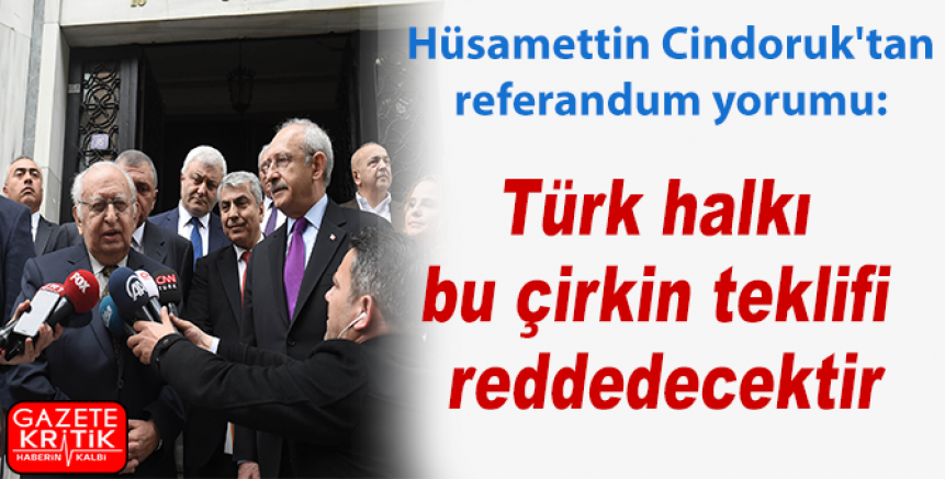 Hüsamettin Cindoruk'tan referandum yorumu: Türk halkı bu çirkin teklifi reddedecektir