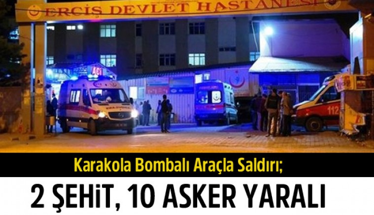 Karakola Bombalı Araçla Saldırı; 2 Şehit, 10 Asker Yaralı