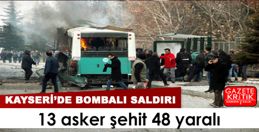 Kayseri'de hain saldırı:13 asker şehit 48 yaralı