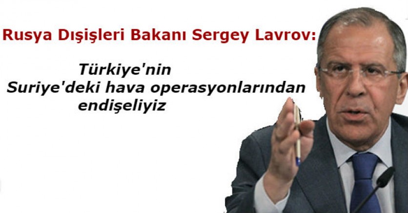 Rusya: Türkiye'nin Suriye'deki hava operasyonlarından endişeliyiz