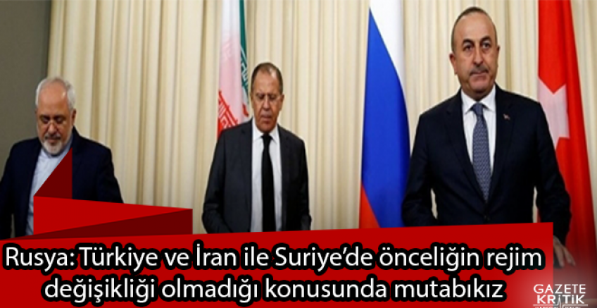 Rusya: Türkiye ve İran ile Suriye'de önceliğin rejim değişikliği olmadığı konusunda mutabıkız