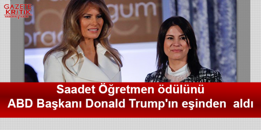 Saadet Öğretmen ödülünü ABD Başkanı Donald Trump'ın eşinden  aldı