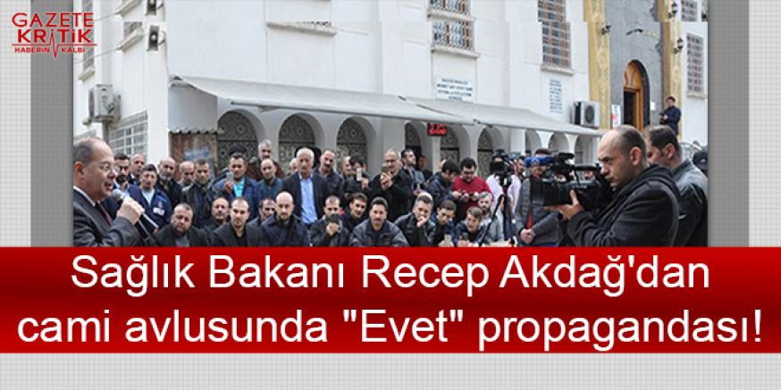 Sağlık Bakanı Recep Akdağ'dan cami avlusunda 'Evet' propagandası!