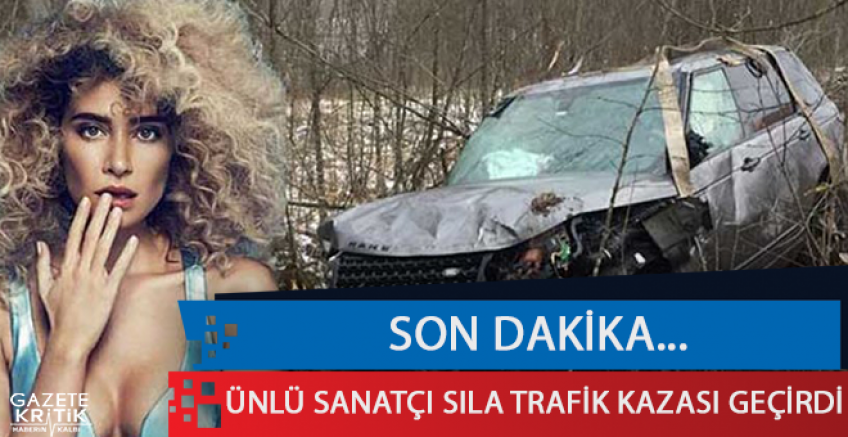 Sıla Gençoğlu trafik kazası geçirdi