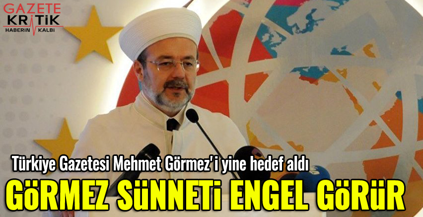 Türkiye Gazetesi Mehmet Görmez'i yine hedef aldı