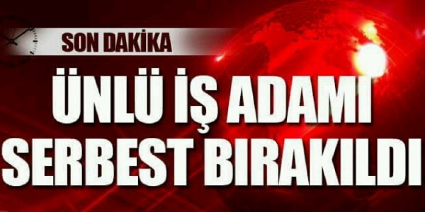 Ünlü İşadamları Serbest!